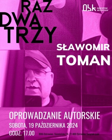 Oprowadzanie autorskie Sławomira Tomana po wystawie ,,Raz Dwa Trzy’’