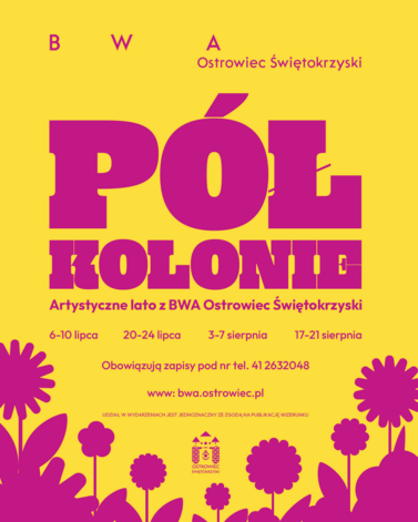 P&Oacute;ŁKOLONIE &ndash; Artystyczne lato z BWA Ostrowiec Świętokrzyski
