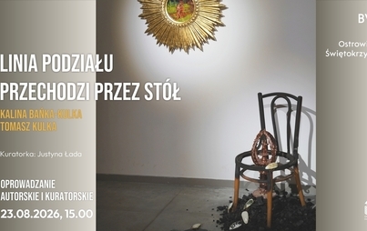 Zdjęcie do Oprowadzanie po wystawie &bdquo;Linia podziału przechodzi przez st&oacute;ł&rdquo; &ndash; Kalina Bańka-Kulka i Tomasz Kulka