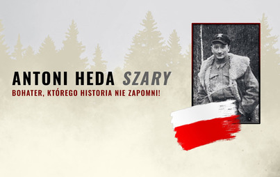 Zdjęcie do Antoni Heda "Szary" - bohater, kt&oacute;rego historia nie zapomni