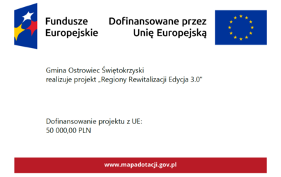 Informacja o projekcie dofinansowanym z Funduszy Europejskich: Gmina Ostrowiec Świętokrzyski realizuje projekt „Regiony Rewitalizacji Edycja 3.0”. Dofinansowanie z Unii Europejskiej wynosi 50 000,00 PLN.
